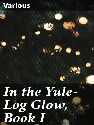 cover image of In the Yule-Log Glow, Book I